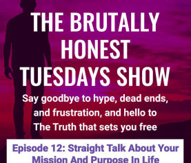 Episode 12: Straight Talk About Your Mission And Purpose In Life